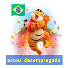 estou desempregada o que fazer para ganhar dinheiro 2024